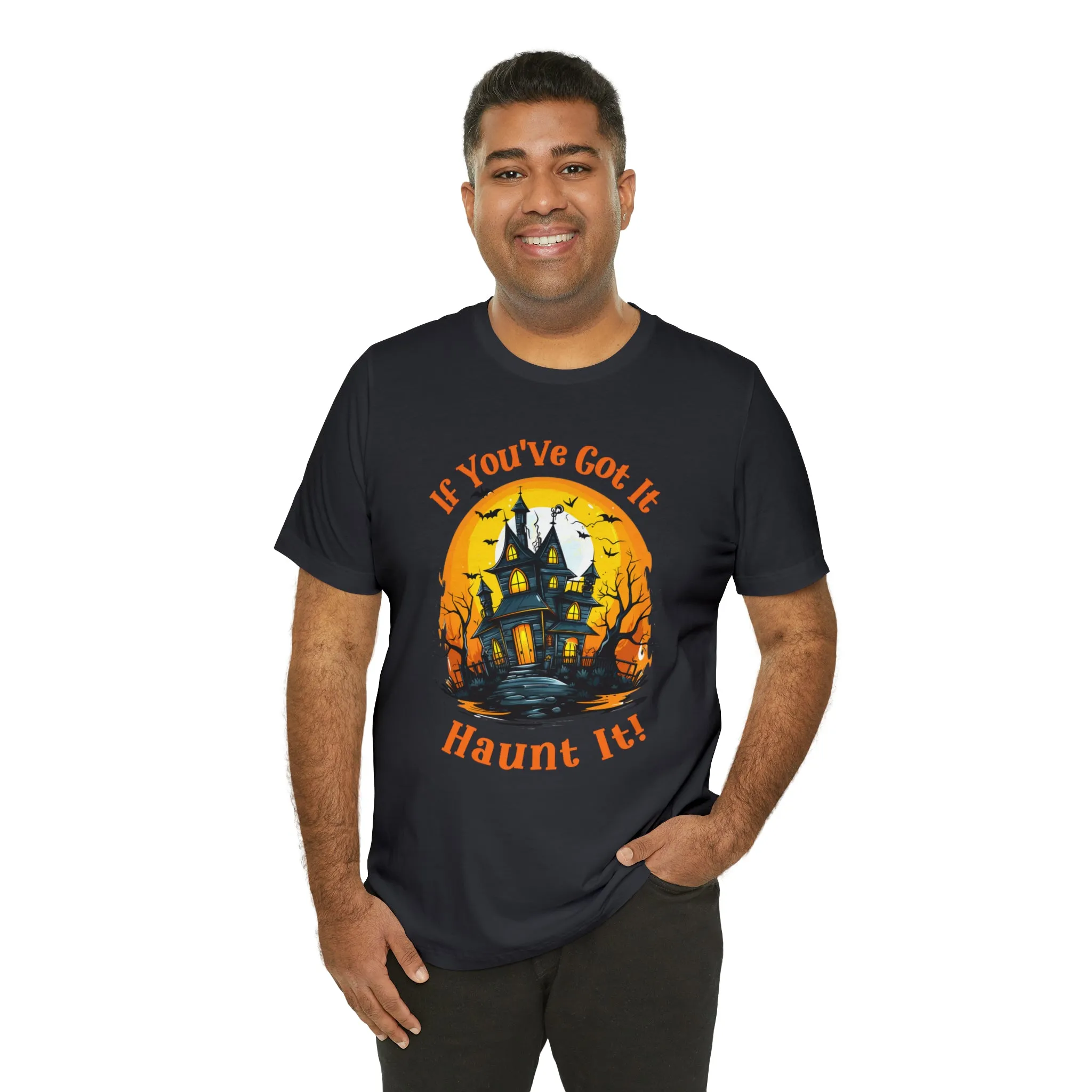 If You've Got It Haunt It Halloween T-Shirt | Scary Haunted House Tee |  Bella Canvas 3001Unisex | Creepy Short Sleeve Tshirt