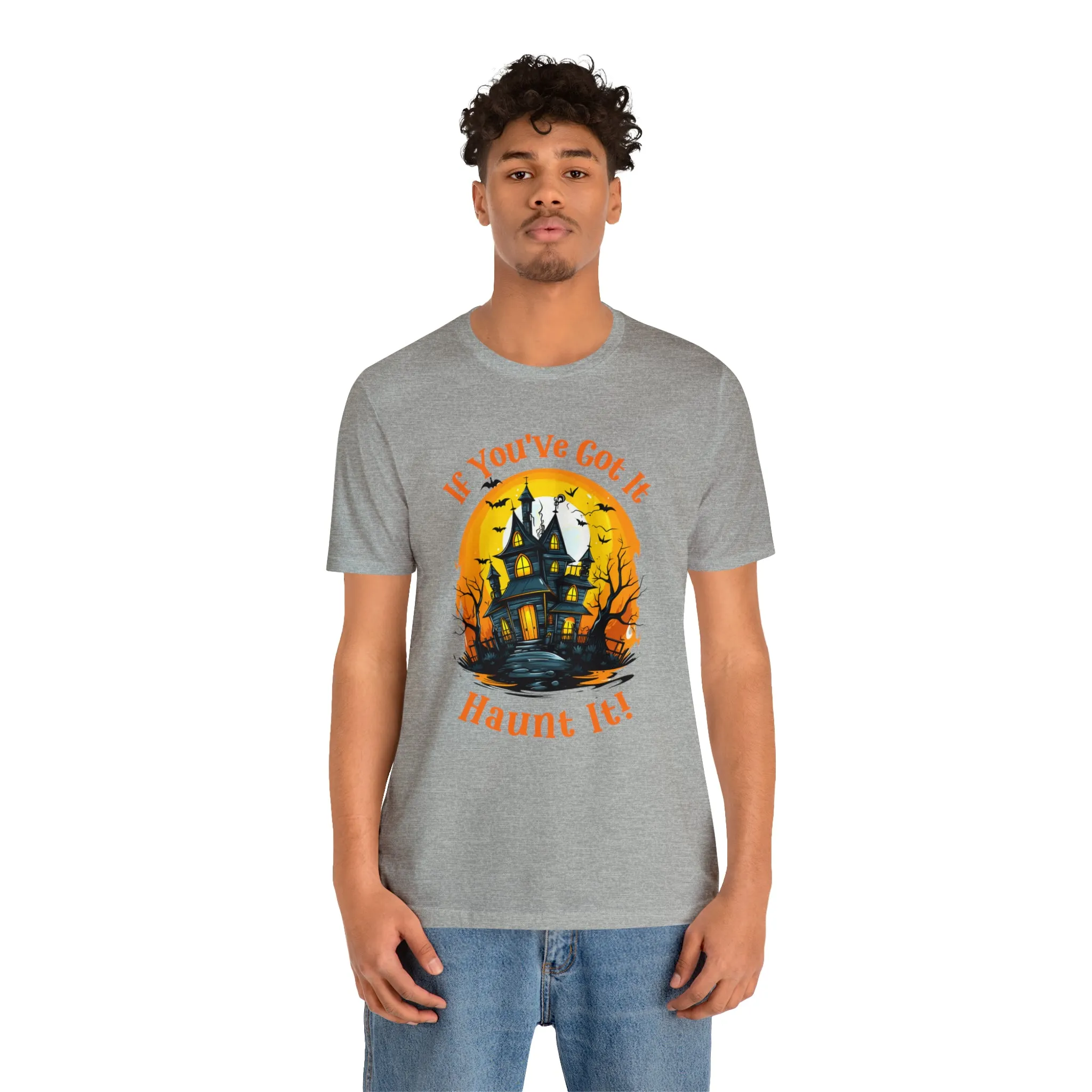 If You've Got It Haunt It Halloween T-Shirt | Scary Haunted House Tee |  Bella Canvas 3001Unisex | Creepy Short Sleeve Tshirt