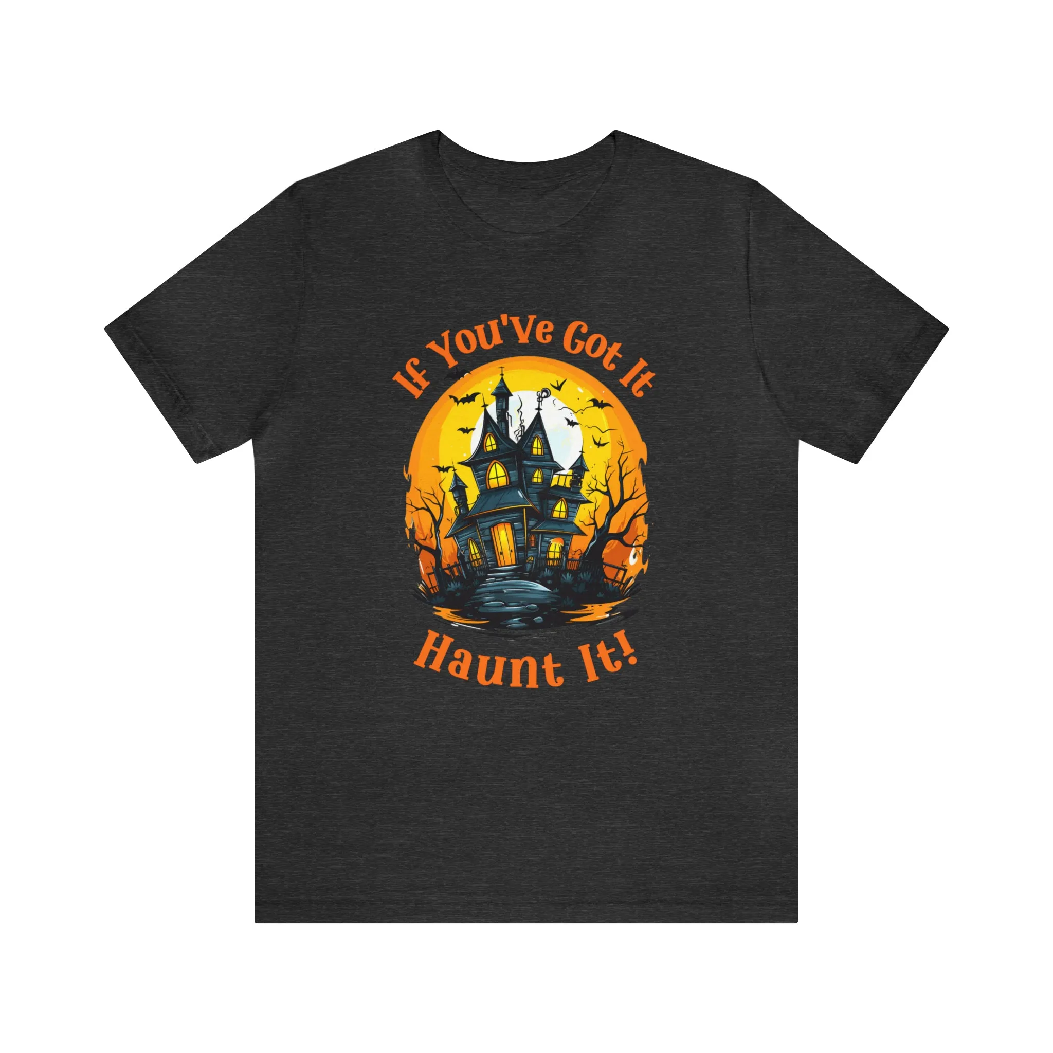 If You've Got It Haunt It Halloween T-Shirt | Scary Haunted House Tee |  Bella Canvas 3001Unisex | Creepy Short Sleeve Tshirt