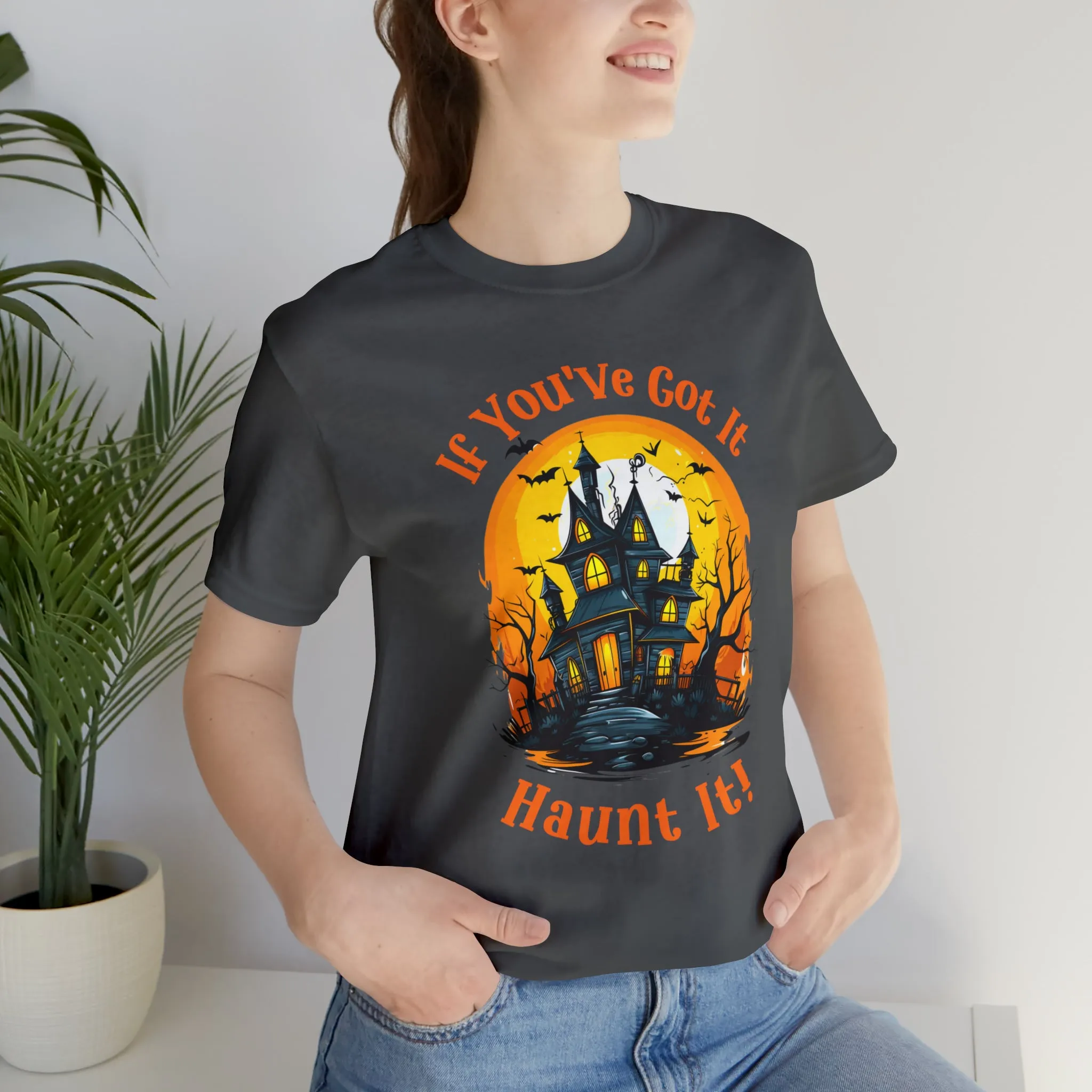If You've Got It Haunt It Halloween T-Shirt | Scary Haunted House Tee |  Bella Canvas 3001Unisex | Creepy Short Sleeve Tshirt