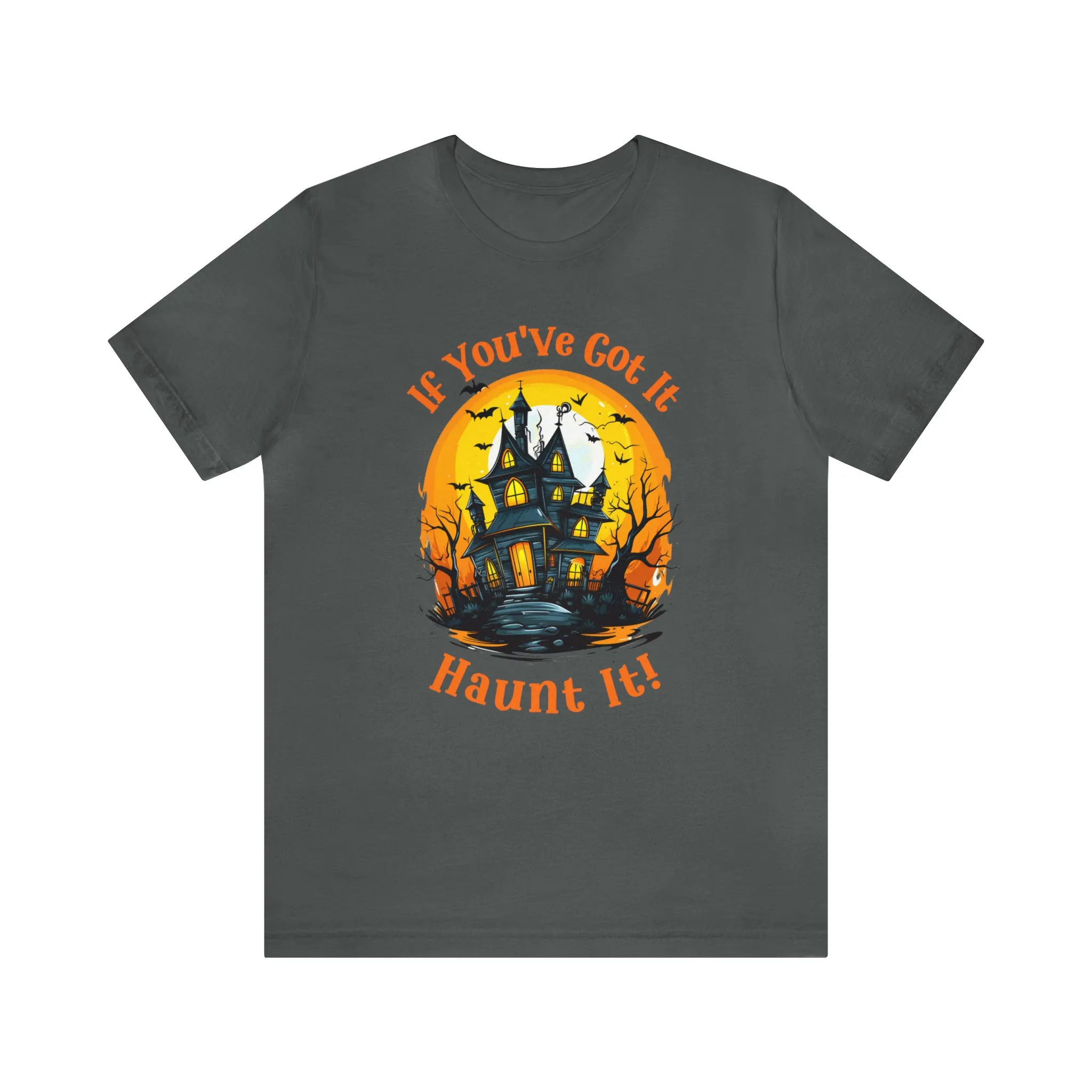 If You've Got It Haunt It Halloween T-Shirt | Scary Haunted House Tee |  Bella Canvas 3001Unisex | Creepy Short Sleeve Tshirt