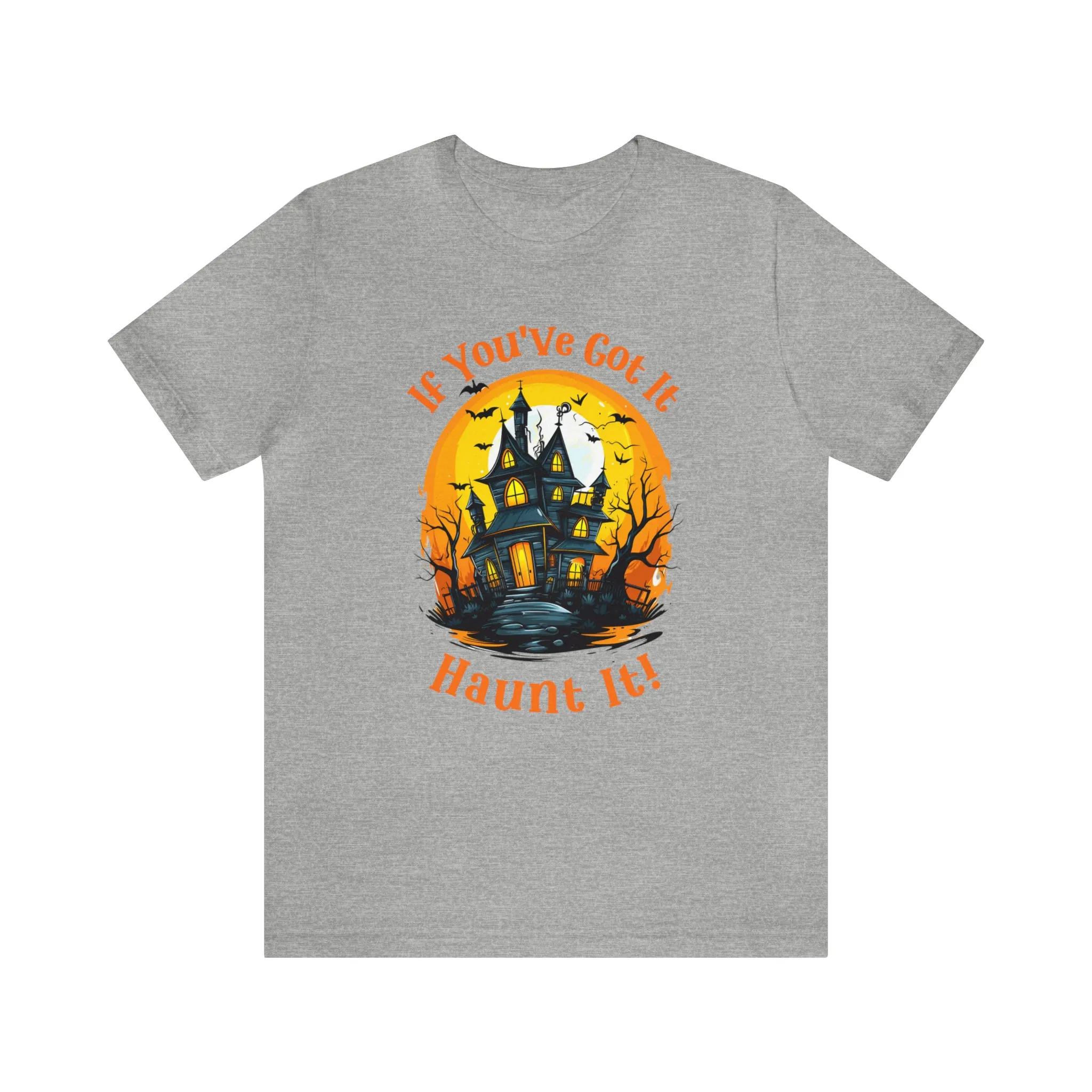 If You've Got It Haunt It Halloween T-Shirt | Scary Haunted House Tee |  Bella Canvas 3001Unisex | Creepy Short Sleeve Tshirt
