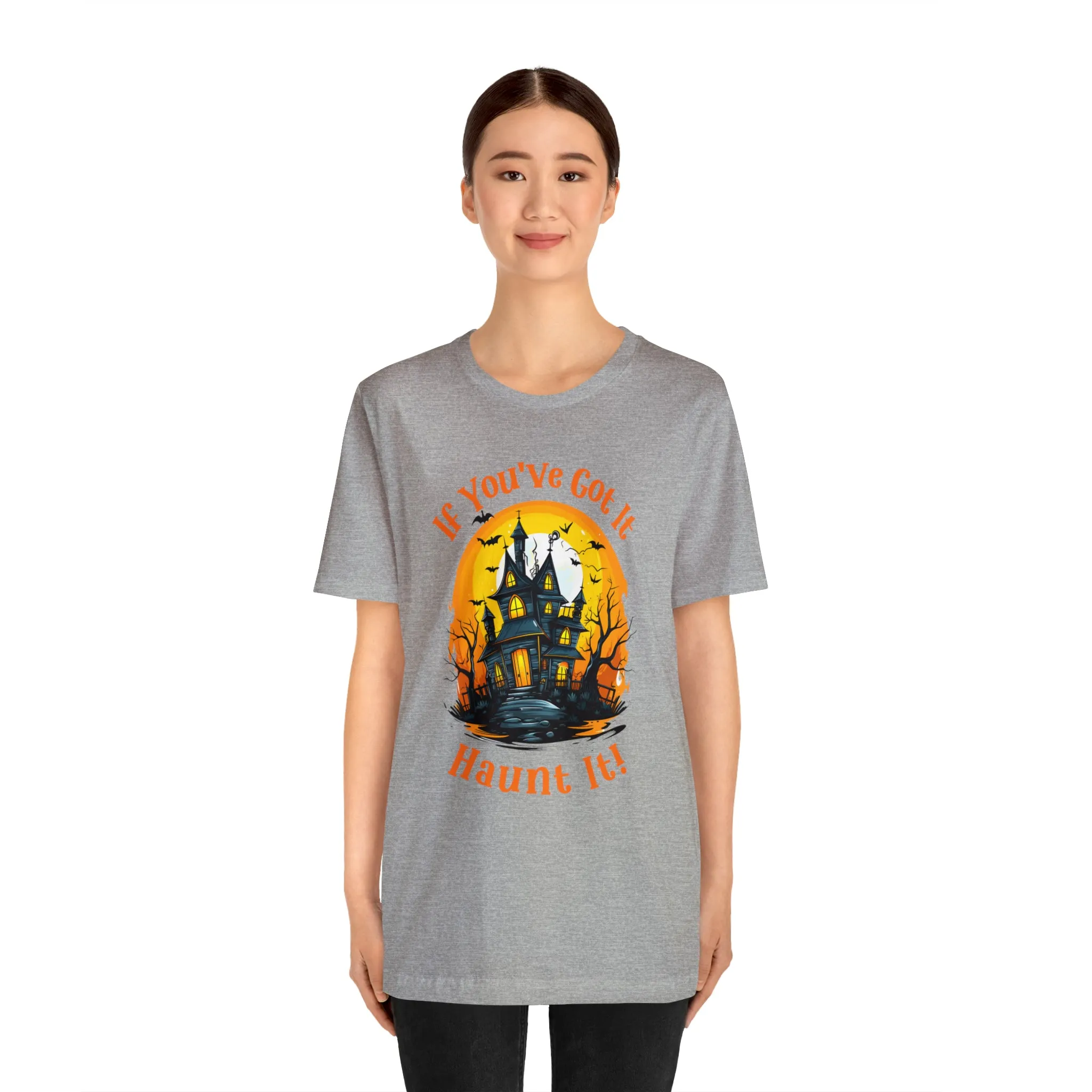 If You've Got It Haunt It Halloween T-Shirt | Scary Haunted House Tee |  Bella Canvas 3001Unisex | Creepy Short Sleeve Tshirt