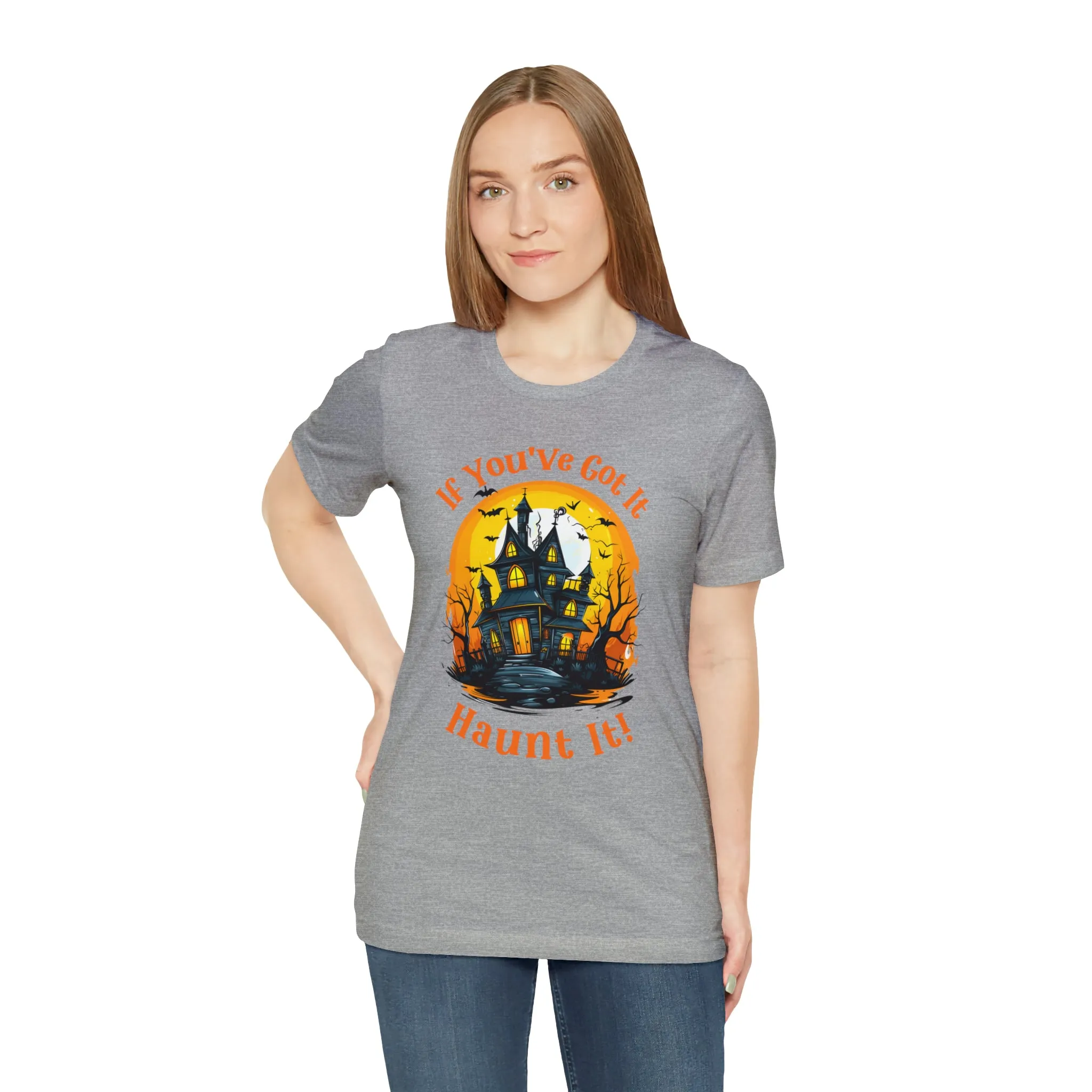 If You've Got It Haunt It Halloween T-Shirt | Scary Haunted House Tee |  Bella Canvas 3001Unisex | Creepy Short Sleeve Tshirt