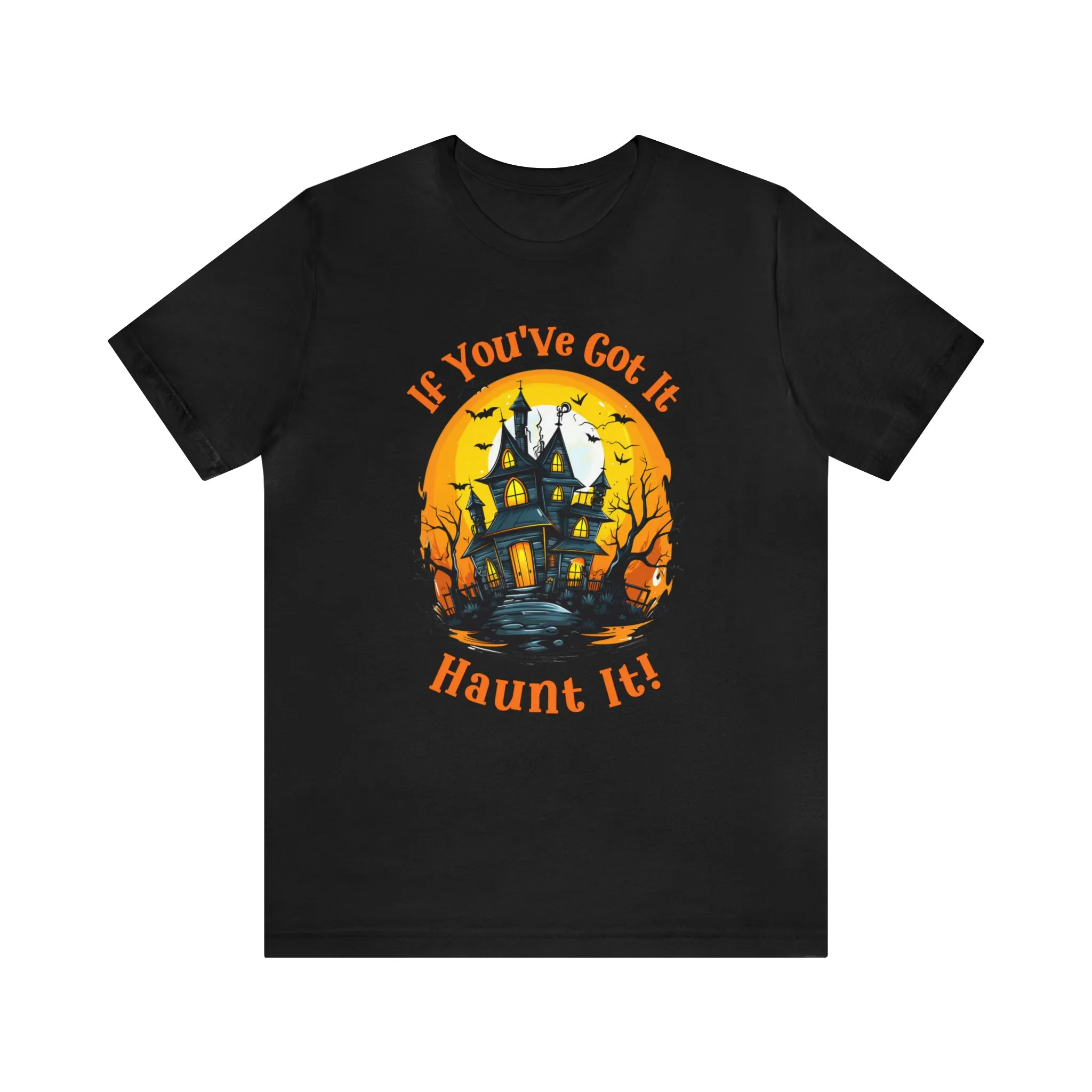 If You've Got It Haunt It Halloween T-Shirt | Scary Haunted House Tee |  Bella Canvas 3001Unisex | Creepy Short Sleeve Tshirt