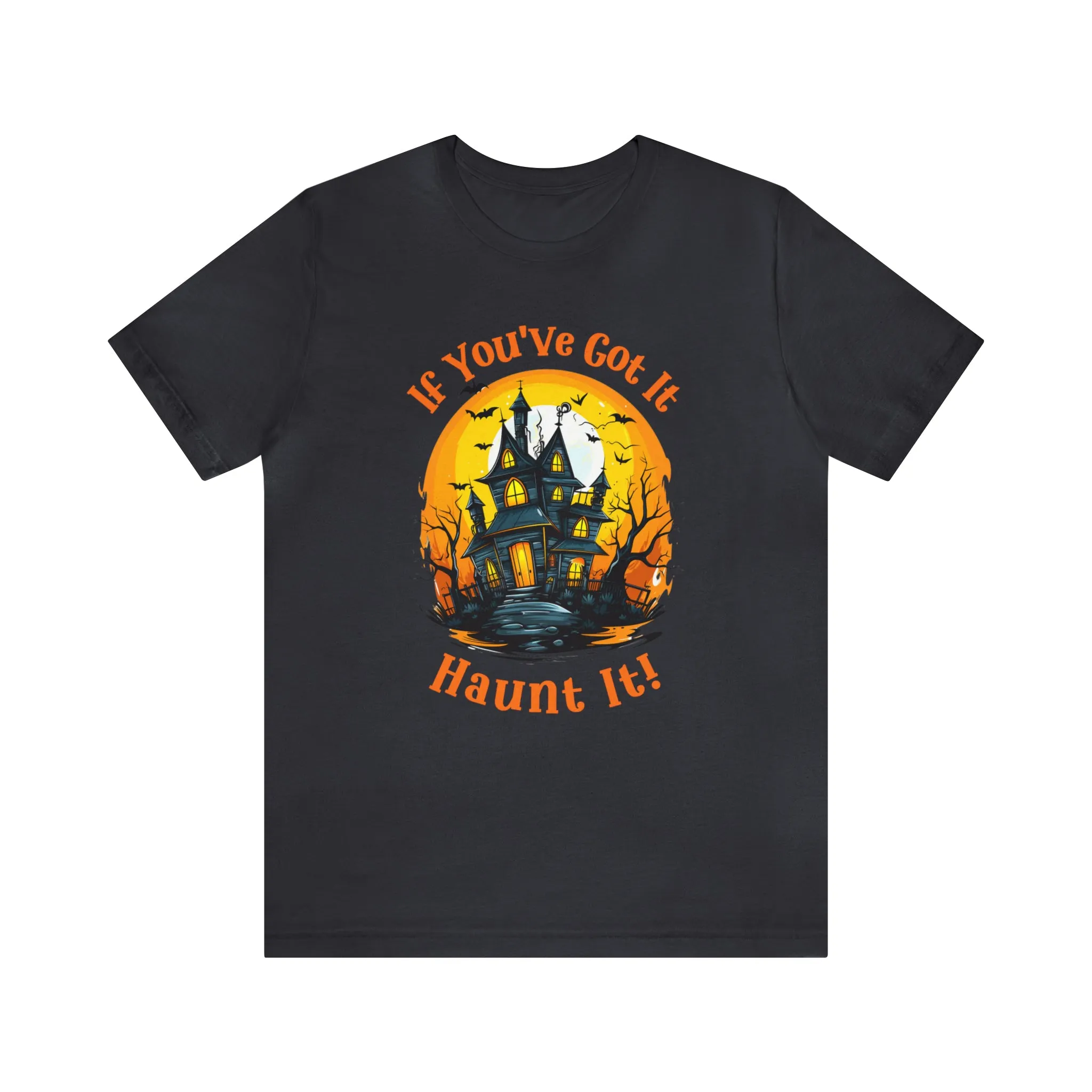 If You've Got It Haunt It Halloween T-Shirt | Scary Haunted House Tee |  Bella Canvas 3001Unisex | Creepy Short Sleeve Tshirt