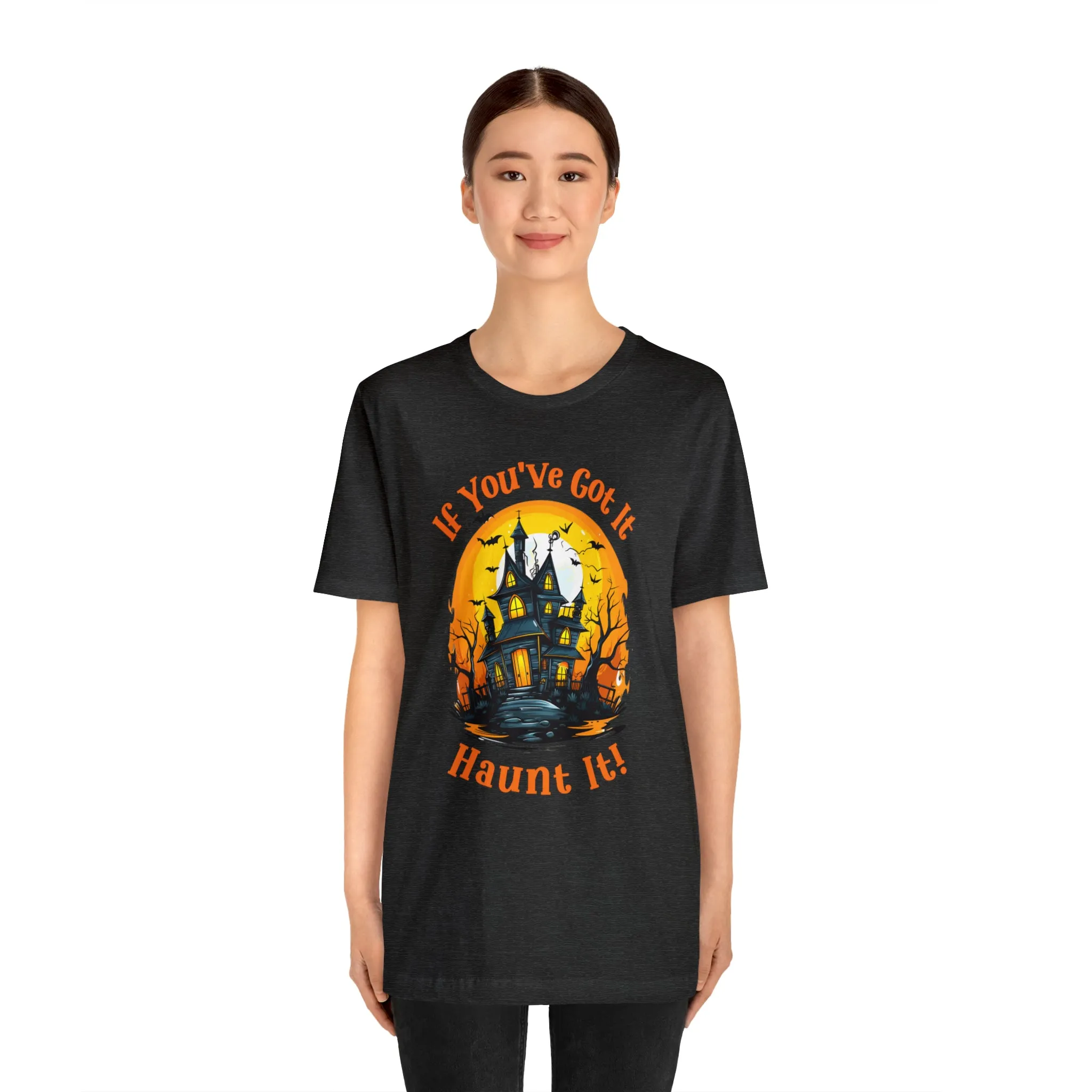 If You've Got It Haunt It Halloween T-Shirt | Scary Haunted House Tee |  Bella Canvas 3001Unisex | Creepy Short Sleeve Tshirt