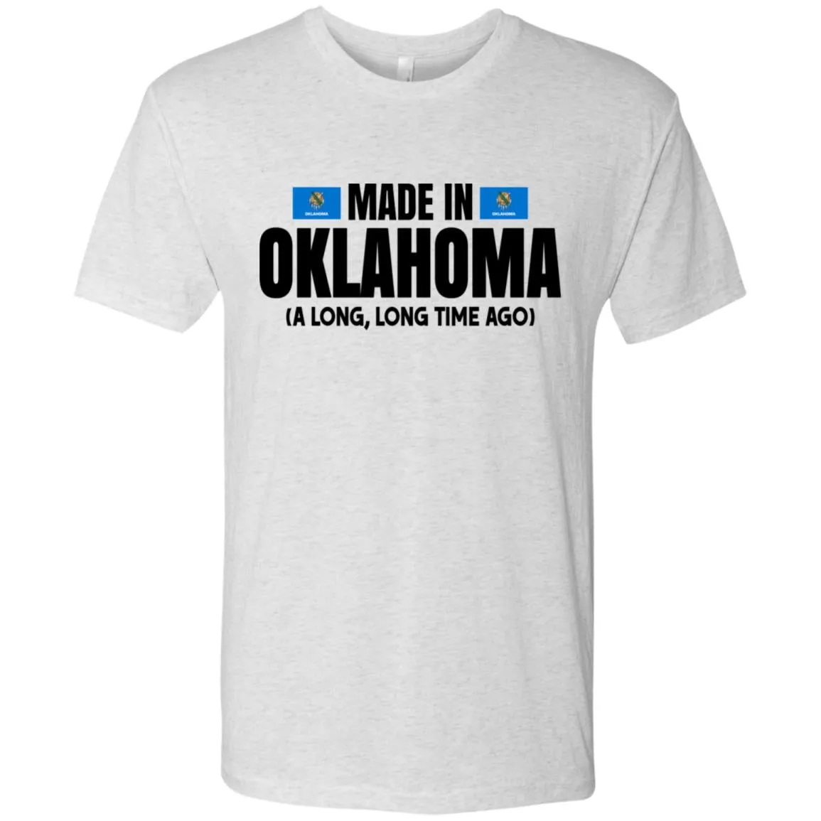 Made In Oklahoma A Long Long Time Ago T- Shirt